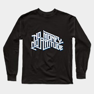 No Money No Attitude Long Sleeve T-Shirt